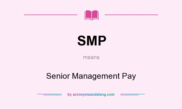 What does SMP mean? It stands for Senior Management Pay
