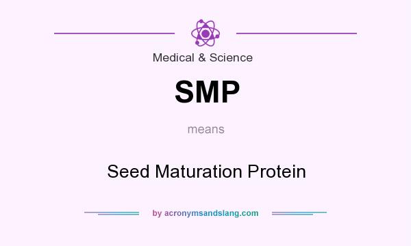 What does SMP mean? It stands for Seed Maturation Protein