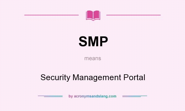 What does SMP mean? It stands for Security Management Portal