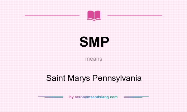 What does SMP mean? It stands for Saint Marys Pennsylvania