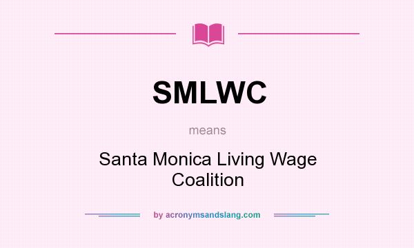 What does SMLWC mean? It stands for Santa Monica Living Wage Coalition