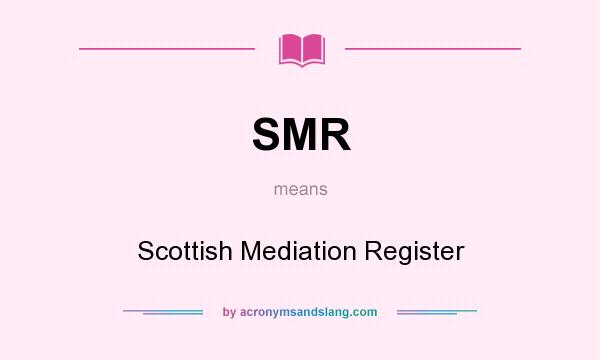 What does SMR mean? It stands for Scottish Mediation Register
