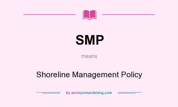 What does SMP mean? It stands for Shoreline Management Policy