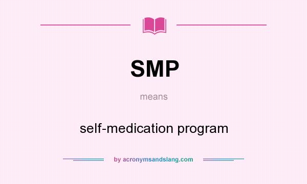 What does SMP mean? It stands for self-medication program