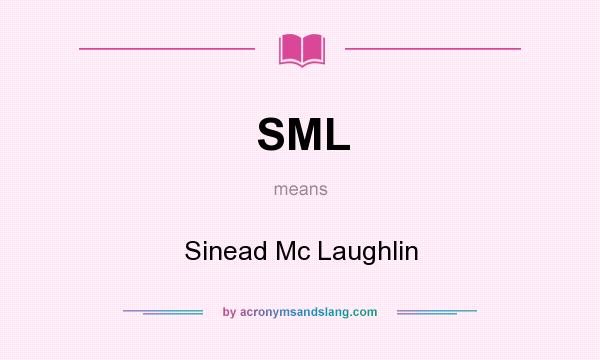 What does SML mean? It stands for Sinead Mc Laughlin