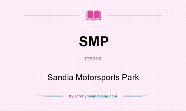 What does SMP mean? It stands for Sandia Motorsports Park