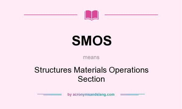 What does SMOS mean? It stands for Structures Materials Operations Section