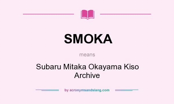 What does SMOKA mean? It stands for Subaru Mitaka Okayama Kiso Archive