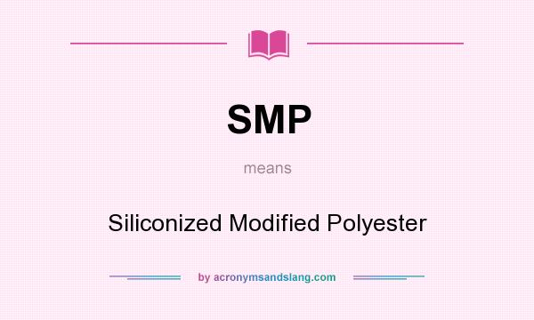 What does SMP mean? It stands for Siliconized Modified Polyester