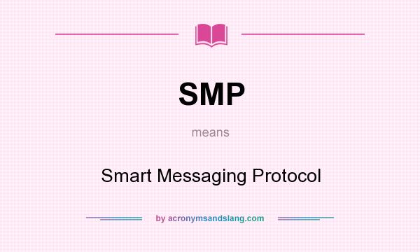 What does SMP mean? It stands for Smart Messaging Protocol
