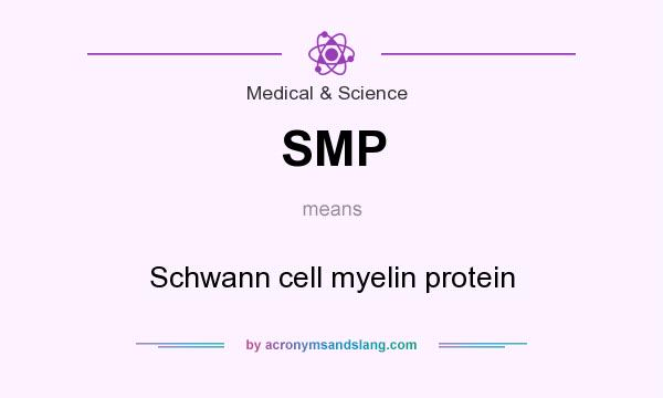 What does SMP mean? It stands for Schwann cell myelin protein