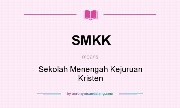 What does SMKK mean? It stands for Sekolah Menengah Kejuruan Kristen