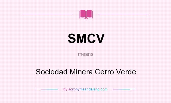 What does SMCV mean? It stands for Sociedad Minera Cerro Verde