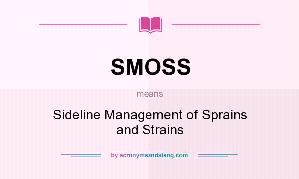 What does SMOSS mean? It stands for Sideline Management of Sprains and Strains