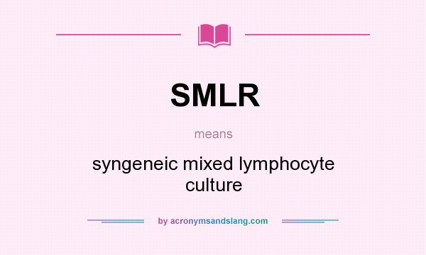 What does SMLR mean? It stands for syngeneic mixed lymphocyte culture