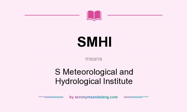 What does SMHI mean? It stands for S Meteorological and Hydrological Institute