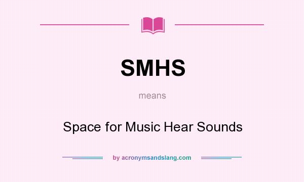 What does SMHS mean? It stands for Space for Music Hear Sounds