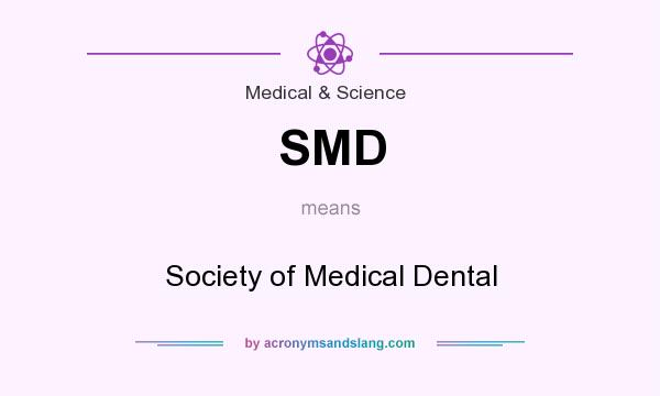 What does SMD mean? It stands for Society of Medical Dental