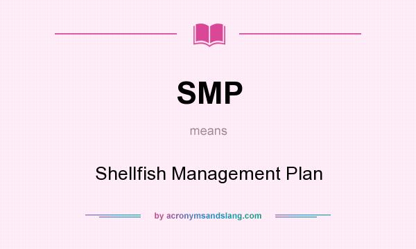 What does SMP mean? It stands for Shellfish Management Plan