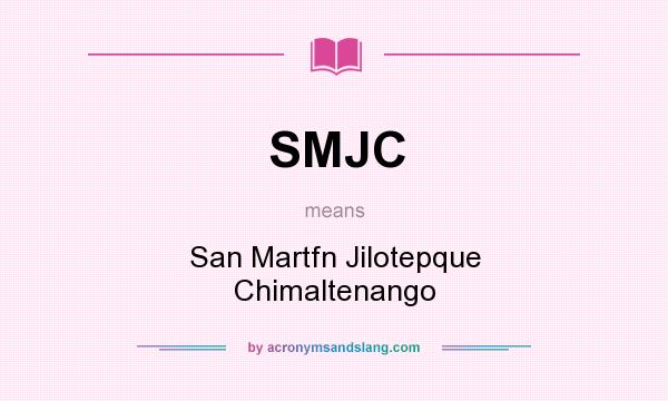 What does SMJC mean? It stands for San Martfn Jilotepque Chimaltenango