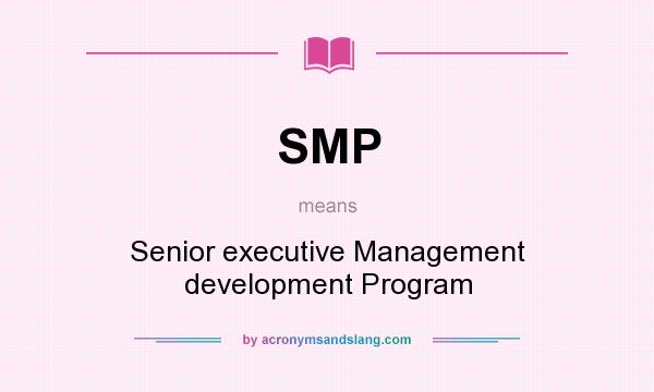 What does SMP mean? It stands for Senior executive Management development Program