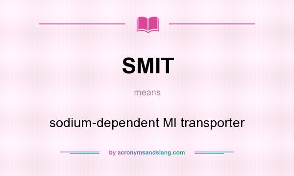What does SMIT mean? It stands for sodium-dependent MI transporter