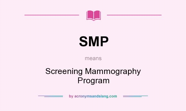 What does SMP mean? It stands for Screening Mammography Program