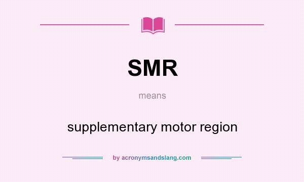 What does SMR mean? It stands for supplementary motor region
