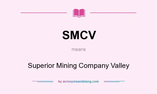 What does SMCV mean? It stands for Superior Mining Company Valley