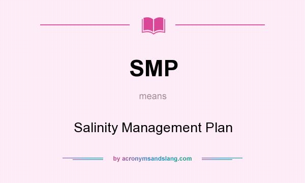 What does SMP mean? It stands for Salinity Management Plan