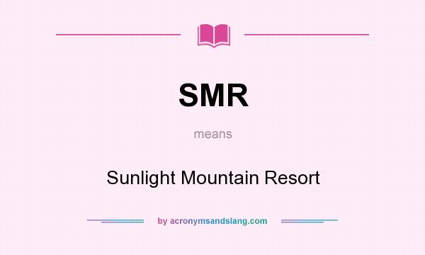 What does SMR mean? It stands for Sunlight Mountain Resort