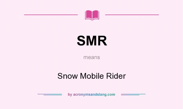 What does SMR mean? It stands for Snow Mobile Rider
