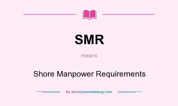 What does SMR mean? It stands for Shore Manpower Requirements