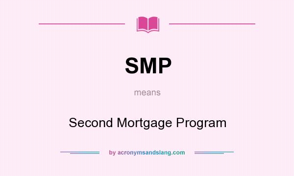 What does SMP mean? It stands for Second Mortgage Program