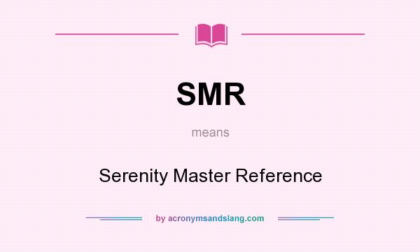 What does SMR mean? It stands for Serenity Master Reference