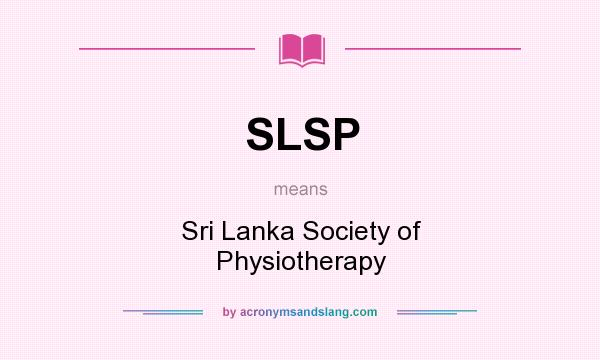 What does SLSP mean? It stands for Sri Lanka Society of Physiotherapy