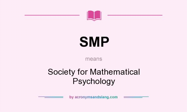 What does SMP mean? It stands for Society for Mathematical Psychology