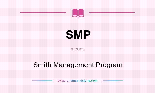What does SMP mean? It stands for Smith Management Program