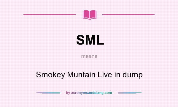 What does SML mean? It stands for Smokey Muntain Live in dump