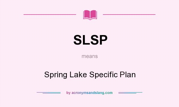 What does SLSP mean? It stands for Spring Lake Specific Plan