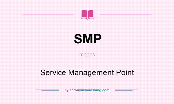 What does SMP mean? It stands for Service Management Point