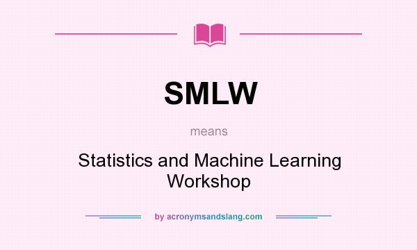 What does SMLW mean? It stands for Statistics and Machine Learning Workshop