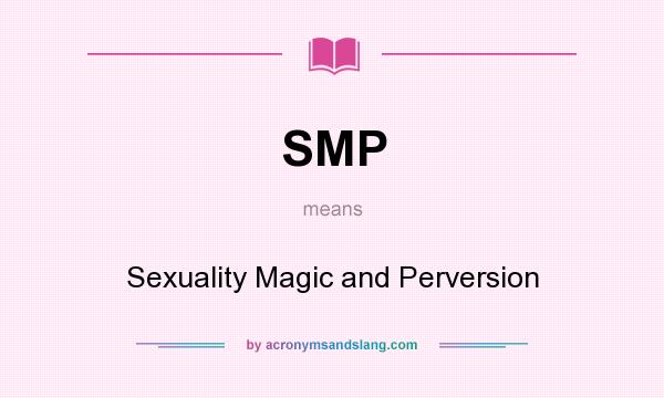 What does SMP mean? It stands for Sexuality Magic and Perversion