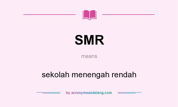 What does SMR mean? It stands for sekolah menengah rendah