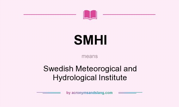 What does SMHI mean? It stands for Swedish Meteorogical and Hydrological Institute