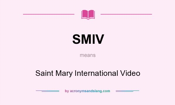 What does SMIV mean? It stands for Saint Mary International Video