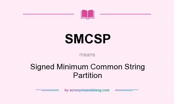 What does SMCSP mean? It stands for Signed Minimum Common String Partition