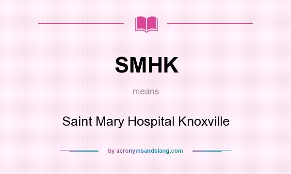 What does SMHK mean? It stands for Saint Mary Hospital Knoxville