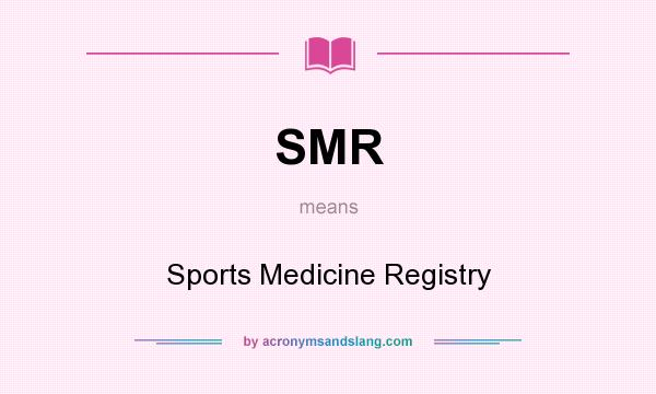 What does SMR mean? It stands for Sports Medicine Registry