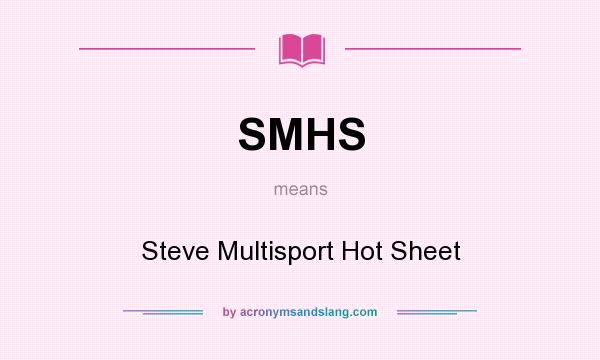 What does SMHS mean? It stands for Steve Multisport Hot Sheet